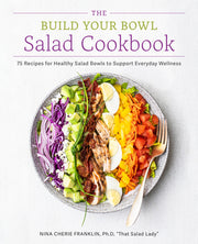 The Build Your Bowl Salad Cookbook: 75 Recipes for Healthy Salad Bowls to Support Everyday Wellness by Franklin, Nina Cherie
