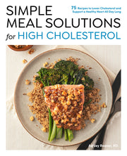 Simple Meal Solutions for High Cholesterol: 75 Recipes to Lower Cholesterol and Support a Healthy Heart by Reaver, Ashley
