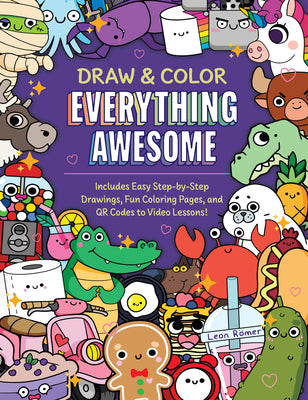 Draw and Color Everything Awesome: Includes Easy Step-By-Step Drawings, Fun Coloring Pages, and Qr Codes to Video Lessons! by Römer, Leon