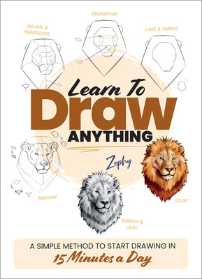 Learn to Draw Anything: A Simple Method to Start Drawing in 15 Minutes a Day -- Zephy, Paperback