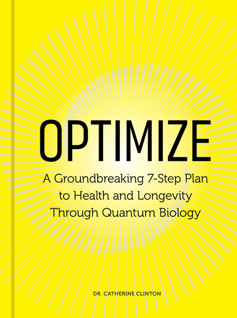Optimize: A Groundbreaking 7-Step Plan to Health and Longevity Through Quantum Biology by Clinton, Catherine