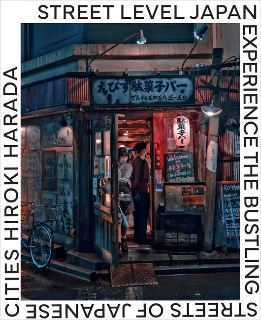 Street Level Japan: Experience the Bustling Streets of Japanese Cities -- Hiroki Harada, Hardcover