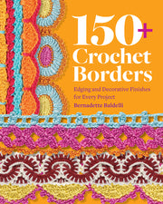 150+ Crochet Borders: Edgings and Decorative Finishes for Every Project--Inspired by Cities Around the World by Baldelli, Bernadette