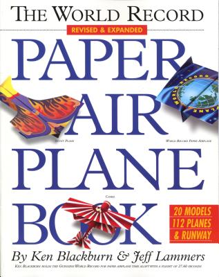 The World Record Paper Airplane Book -- Ken Blackburn, Paperback