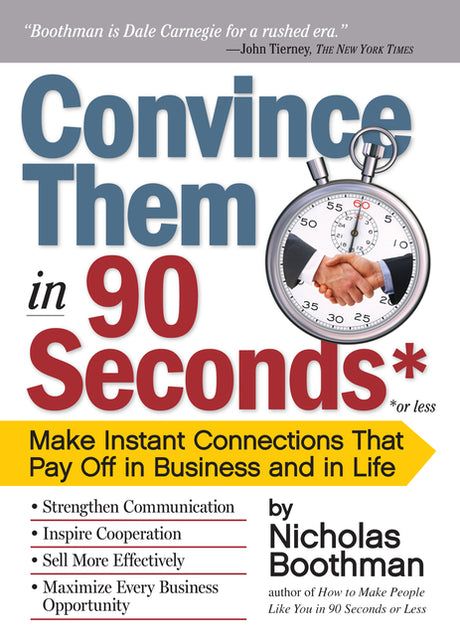 Convince Them in 90 Seconds or Less: Make Instant Connections That Pay Off in Business and in Life -- Nicholas Boothman, Paperback