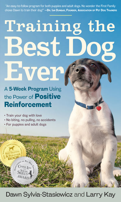 Training the Best Dog Ever: A 5-Week Program Using the Power of Positive Reinforcement -- Larry Kay, Paperback