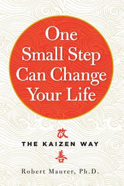 One Small Step Can Change Your Life: The Kaizen Way by Maurer, Robert