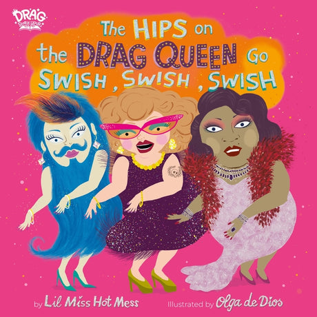 The Hips on the Drag Queen Go Swish, Swish, Swish -- Lil Miss Hot Mess, Hardcover
