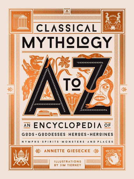 Classical Mythology A to Z: An Encyclopedia of Gods & Goddesses, Heroes & Heroines, Nymphs, Spirits, Monsters, and Places -- Annette Giesecke, Hardcover