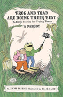 Frog and Toad Are Doing Their Best [A Parody]: Bedtime Stories for Trying Times -- Jennie Egerdie, Hardcover