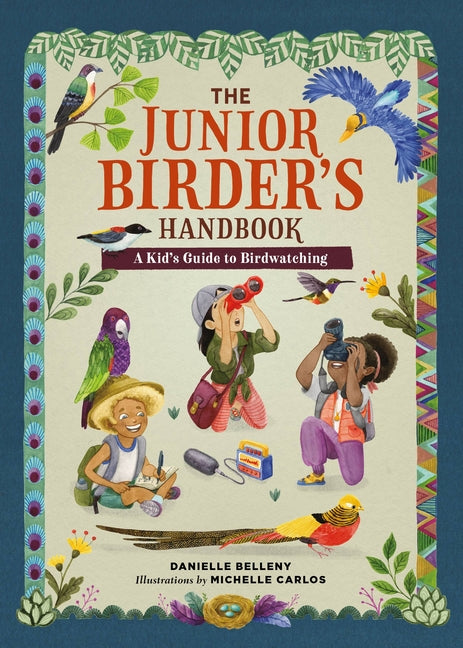 The Junior Birder's Handbook: A Kid's Guide to Birdwatching by Belleny, Danielle