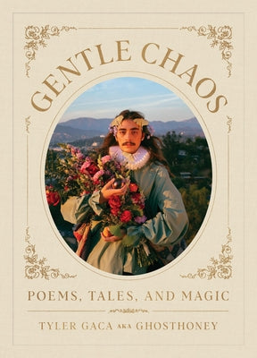 Gentle Chaos: Poems, Tales, and Magic -- Tyler Gaca, Hardcover