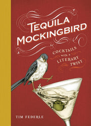 Tequila Mockingbird (10th Anniversary Expanded Edition): Cocktails with a Literary Twist by Federle, Tim