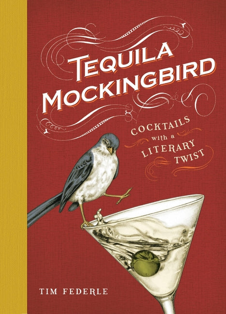 Tequila Mockingbird (10th Anniversary Expanded Edition): Cocktails with a Literary Twist by Federle, Tim