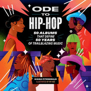 Ode to Hip-Hop: 50 Albums That Define 50 Years of Trailblazing Music by Fitzgerald, Kiana