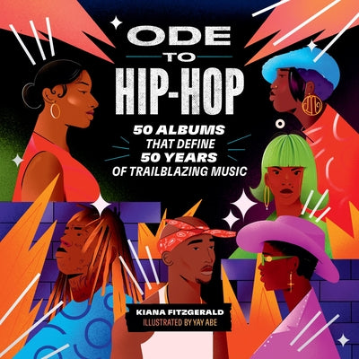 Ode to Hip-Hop: 50 Albums That Define 50 Years of Trailblazing Music -- Kiana Fitzgerald, Hardcover