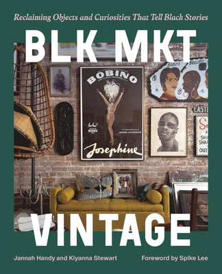 Blk Mkt Vintage: Reclaiming Objects and Curiosities That Tell Black Stories -- Jannah Handy, Hardcover