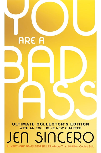 You Are a Badass(r) (Ultimate Collector's Edition): How to Stop Doubting Your Greatness and Start Living an Awesome Life -- Jen Sincero, Hardcover