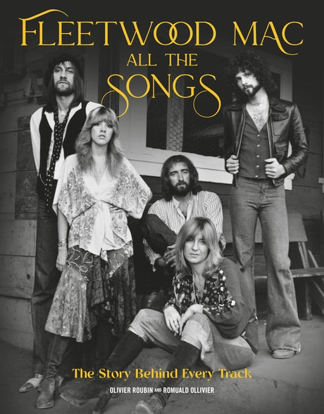 Fleetwood Mac All the Songs: The Story Behind Every Track -- Olivier Roubin, Hardcover