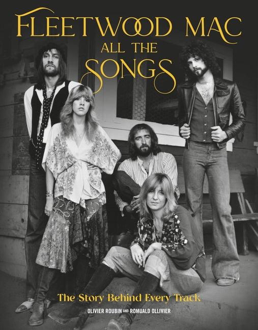 Fleetwood Mac All the Songs: The Story Behind Every Track -- Olivier Roubin, Hardcover