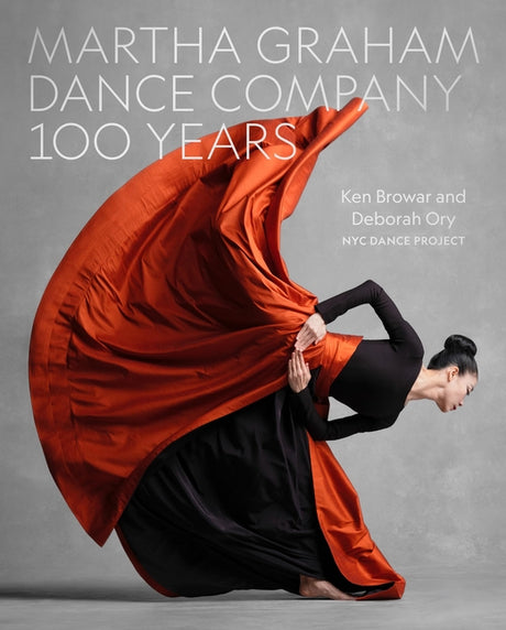 Martha Graham Dance Company 100 Years -- Ken Browar, Hardcover