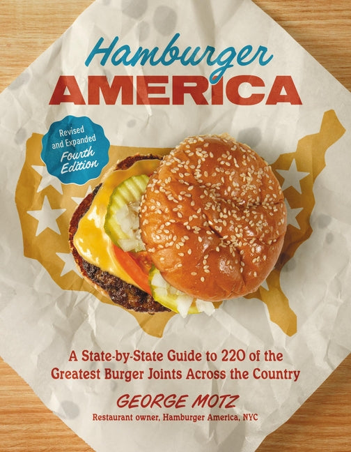 Hamburger America (Revised and Expanded Fourth Edition): A State-By-State Guide to 220 of the Greatest Burger Joints Across the Country -- George Motz, Paperback