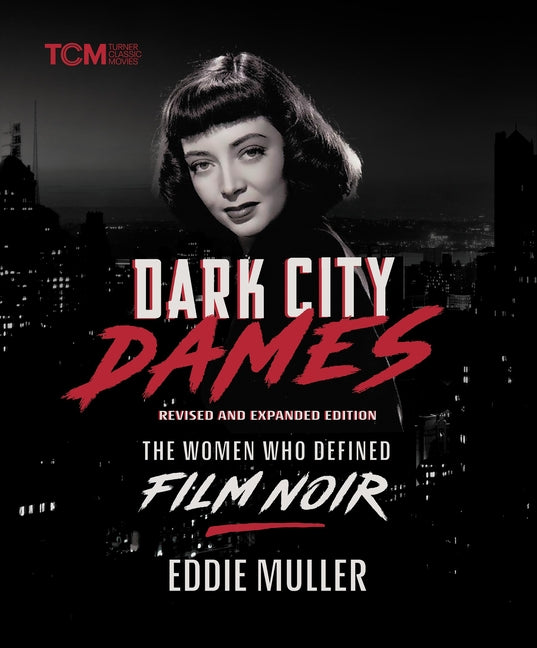 Dark City Dames: The Women Who Defined Film Noir (Revised and Expanded Edition) by Muller, Eddie