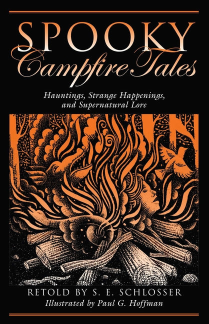 Spooky Campfire Tales: Hauntings, Strange Happenings, and Supernatural Lore -- S. E. Schlosser, Paperback