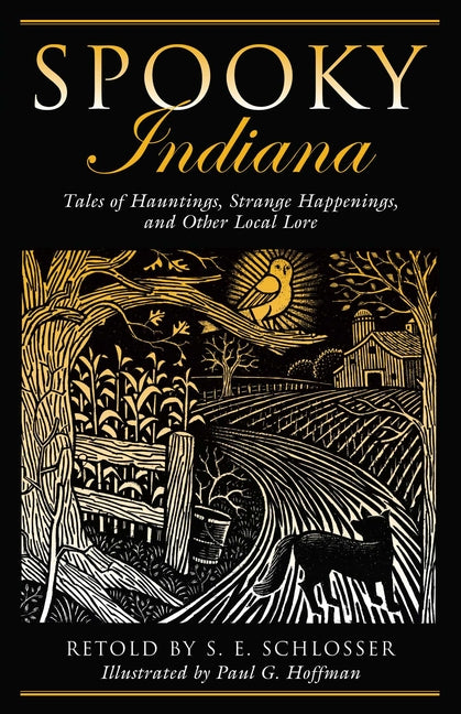 Spooky Indiana: Tales Of Hauntings, Strange Happenings, And Other Local Lore, First Edition -- S. E. Schlosser, Paperback