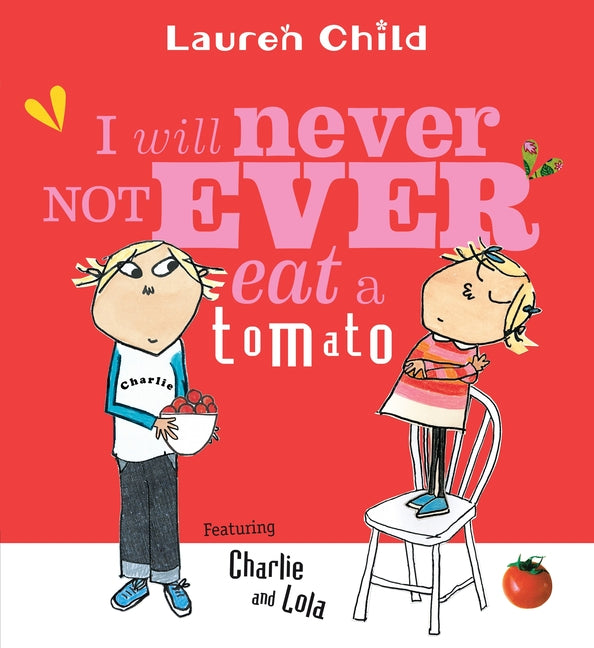 I Will Never Not Ever Eat a Tomato -- Lauren Child, Paperback