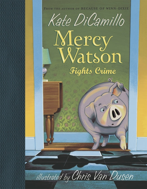 Mercy Watson Fights Crime: (A Funny and Heartwarming Chapter Book about a Lovable, Toast-Eating Pig - Perfect for Early Readers and Kids Ages 5-7 in G -- Kate DiCamillo, Hardcover