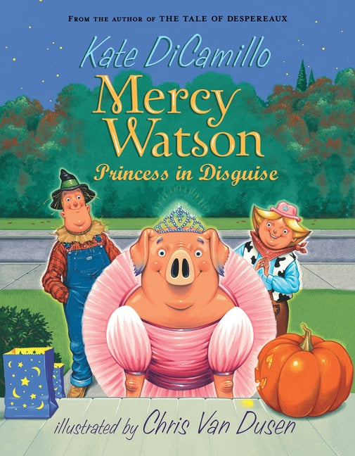 Mercy Watson: Princess in Disguise: (A Funny and Heartwarming Halloween Chapter Book about a Lovable, Toast-Eating Pig - For Early Readers and Kids Ag -- Kate DiCamillo, Paperback