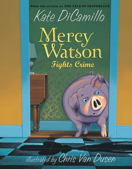 Mercy Watson Fights Crime: (A Funny and Heartwarming Chapter Book about a Lovable, Toast-Eating Pig - Perfect for Early Readers and Kids Ages 5-7 in G -- Kate DiCamillo, Paperback