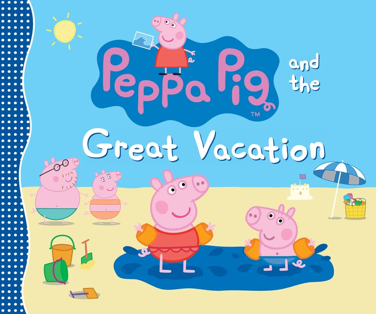 Peppa Pig and the Great Vacation: (A Seaside Adventure of Postcards, Picnics, and Family Fun - Perfect for Toddlers, Preschoolers, and Kids Ages 2-5) -- Candlewick Press, Hardcover