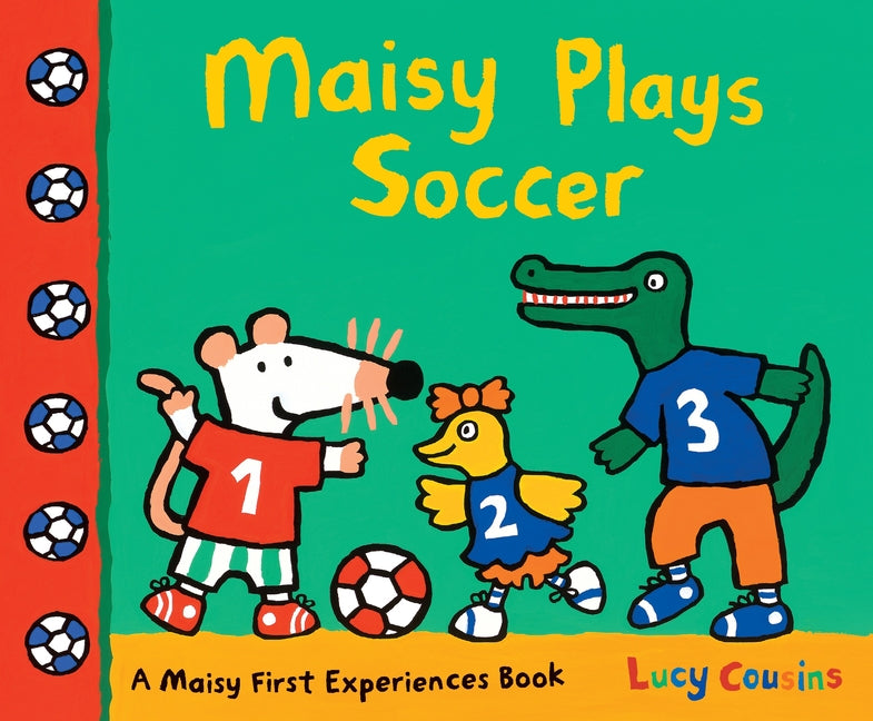 Maisy Plays Soccer: A Maisy First Experiences Book (Maisy the Mouse Learns to Play Sports - For Toddlers, Preschoolers, and Kids Ages 3-7) -- Lucy Cousins, Paperback