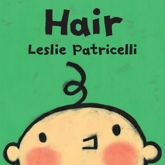 Hair: (A Gentle First Haircut Story about Visiting the Barber for Babies and Toddlers) -- Leslie Patricelli, Board Book