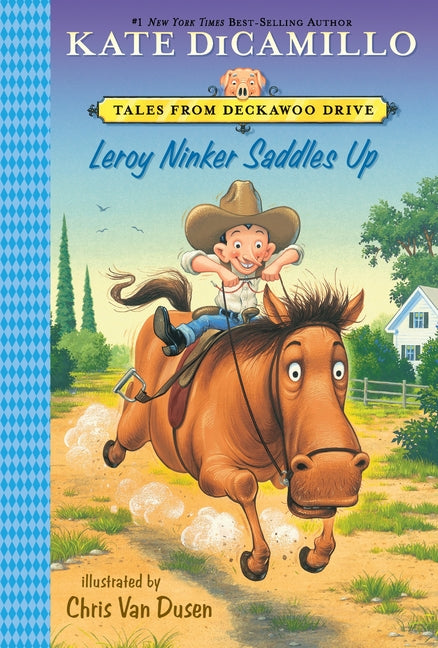 Leroy Ninker Saddles Up: Tales from Deckawoo Drive, Volume One (a Funny and Heartwarming Cowboy Adventure - An Early Chapter Book for Kids) -- Kate DiCamillo, Paperback