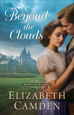 Beyond the Clouds -- Elizabeth Camden, Paperback