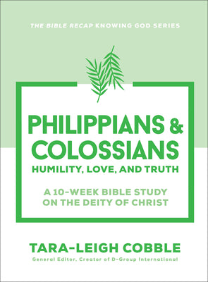 Philippians & Colossians: Humility, Love, and Truth--A 10-Week Bible Study on the Deity of Christ -- Tara-Leigh Cobble, Paperback