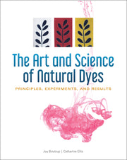 The Art and Science of Natural Dyes: Principles, Experiments, and Results by Boutrup, Joy