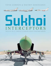 Sukhoi Interceptors: The Su-9, Su-11, and Su-15: Unsung Soviet Cold War Heroes by Gordon, Yefim