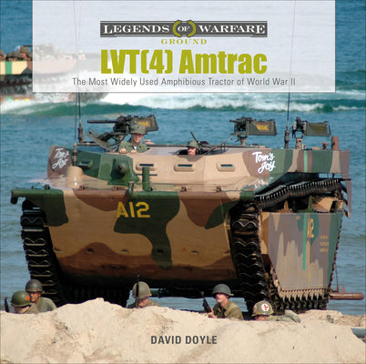 Lvt(4) Amtrac: The Most Widely Used Amphibious Tractor of World War II by Doyle, David