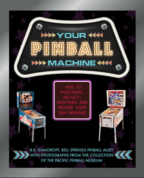 Your Pinball Machine: How to Purchase, Adjust, Maintain, and Repair Your Own Machine -- B. B. Kamoroff, Hardcover