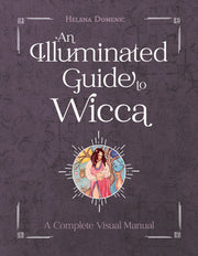 An Illuminated Guide to Wicca: A Complete Visual Manual by Domenic-Wills, Helena