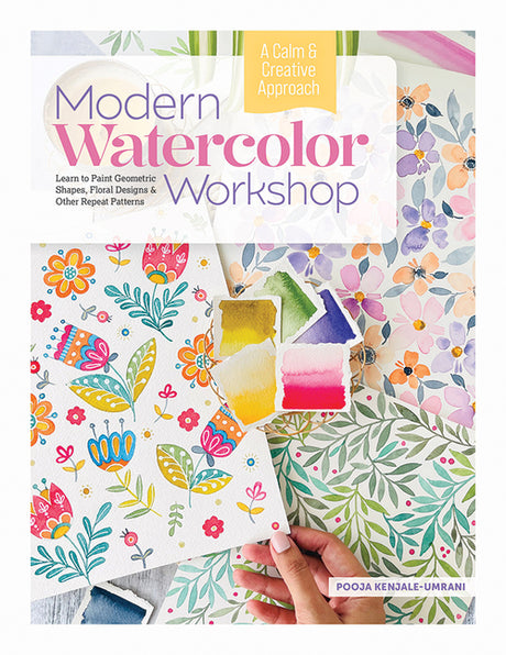 Modern Watercolor Workshop: Learn to Paint Geometric Shapes, Floral Designs & Other Repeat Patterns - A Calm & Creative Approach -- Pooja Kenjale-Umrani, Hardcover