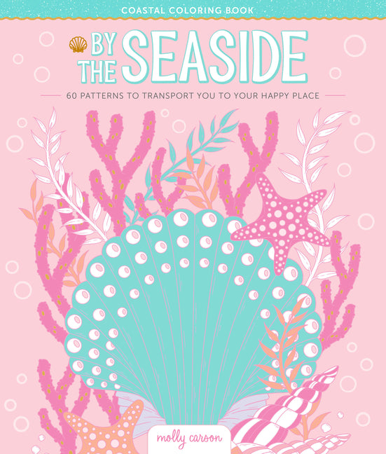 By the Seaside Coastal Coloring Book: 60 Patterns to Transport You to Your Happy Place -- Molly Carson, Paperback