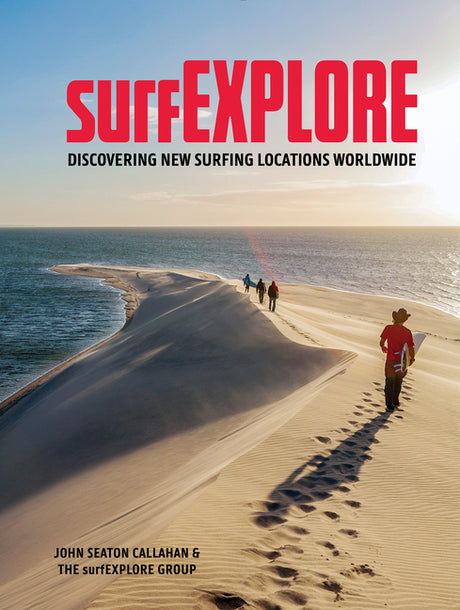 Surfexplore: Discovering New Surfing Locations Worldwide -- John Seaton Callahan, Hardcover
