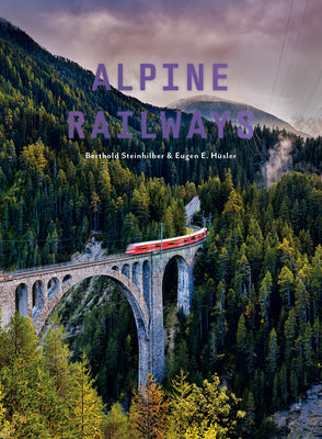Alpine Railways -- Berthold Steinhilber, Hardcover