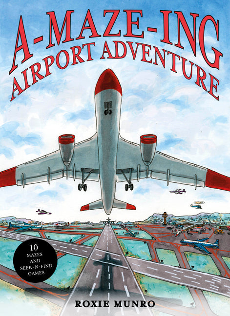 A-Maze-Ing Airport Adventure: 10 Mazes and Seek-N-Find Games -- Roxie Munro, Hardcover