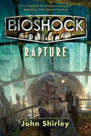 Bioshock: Rapture: Rapture by Shirley, John